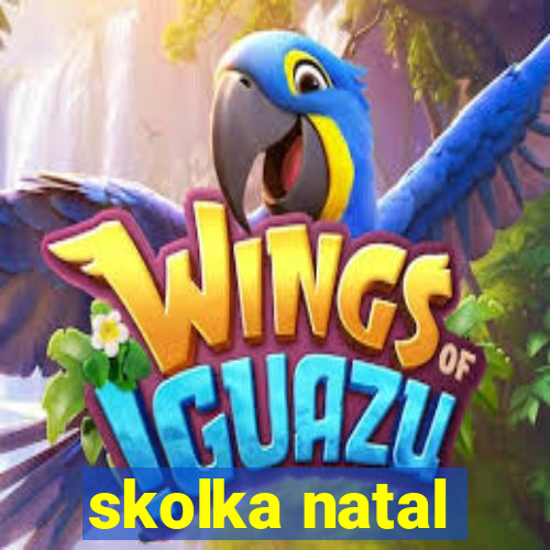 skolka natal