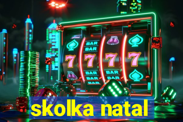 skolka natal