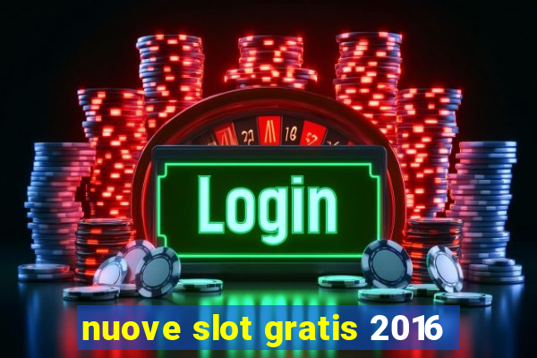 nuove slot gratis 2016