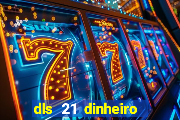 dls 21 dinheiro infinito download