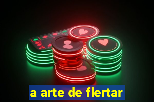 a arte de flertar