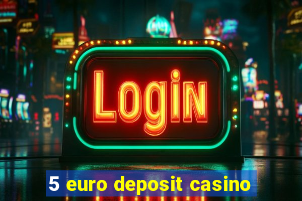 5 euro deposit casino