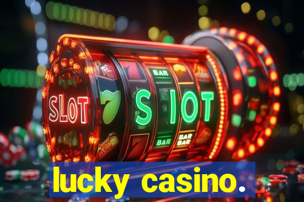 lucky casino.