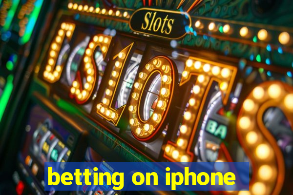 betting on iphone