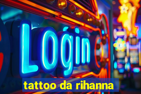 tattoo da rihanna