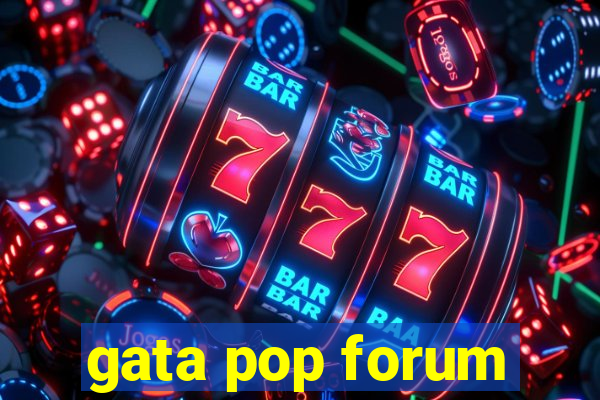 gata pop forum