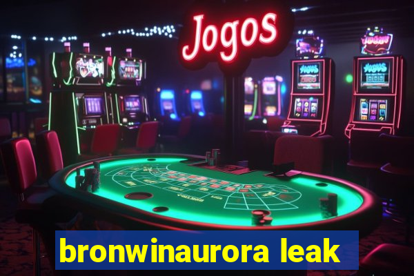 bronwinaurora leak