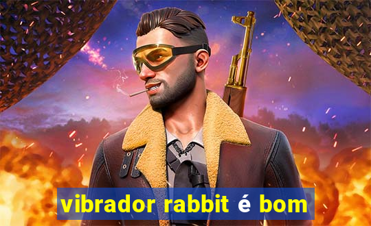 vibrador rabbit é bom