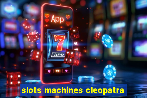 slots machines cleopatra