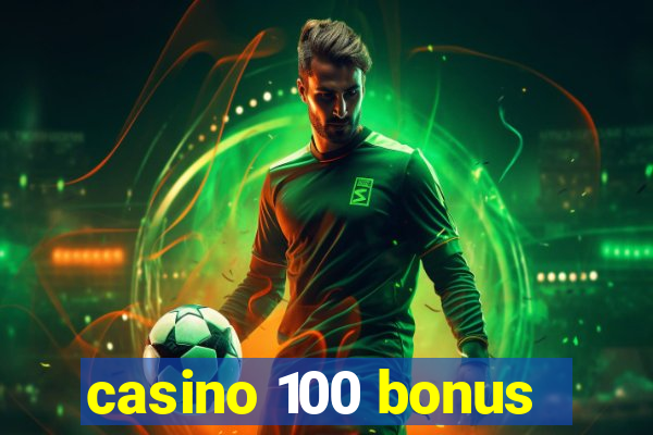 casino 100 bonus