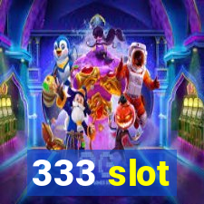 333 slot