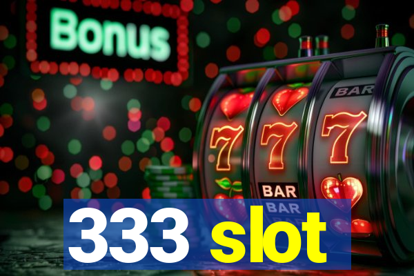 333 slot