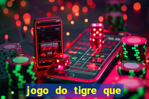 jogo do tigre que ta pagando