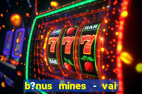 b?nus mines - vai de bet