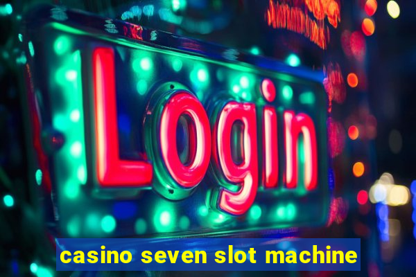 casino seven slot machine