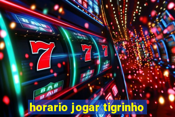 horario jogar tigrinho