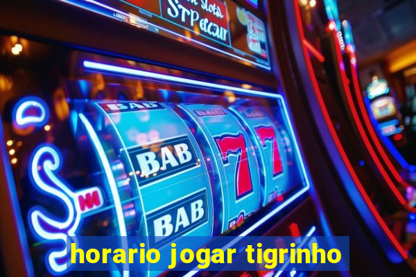 horario jogar tigrinho