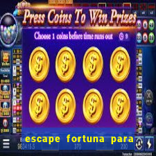 escape fortuna para pop 100