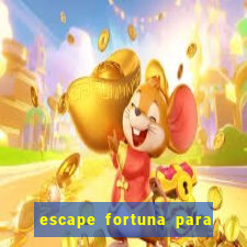 escape fortuna para pop 100