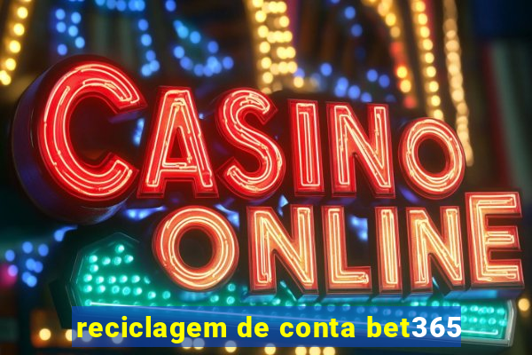 reciclagem de conta bet365