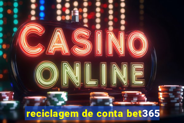 reciclagem de conta bet365