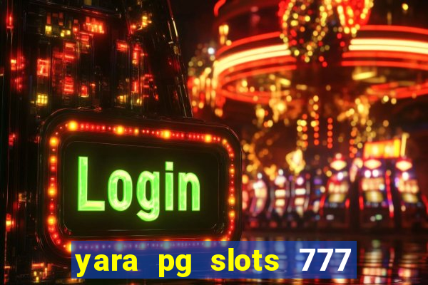 yara pg slots 777 paga mesmo