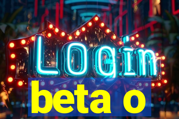 beta o