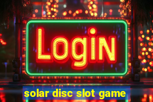 solar disc slot game