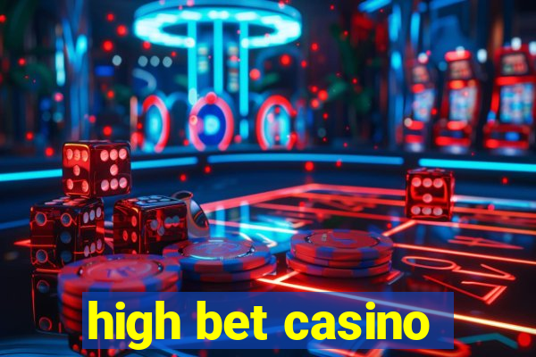 high bet casino