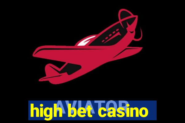 high bet casino