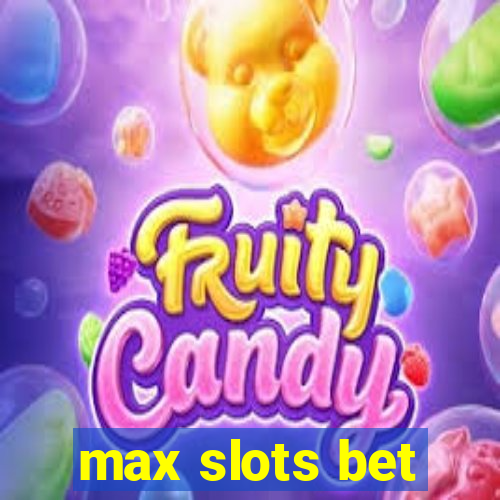 max slots bet