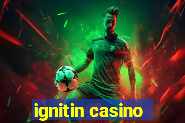 ignitin casino