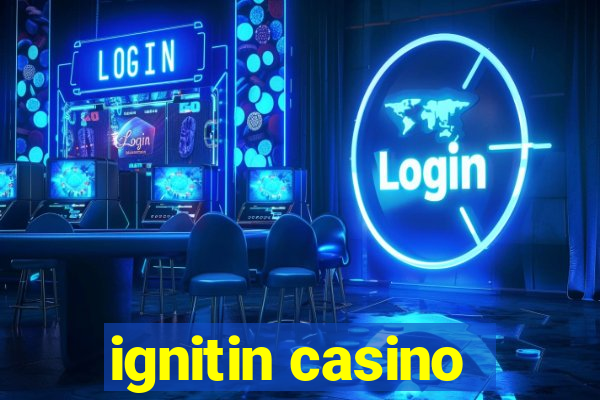 ignitin casino