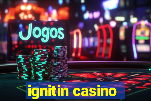 ignitin casino