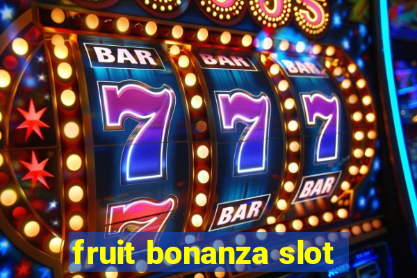 fruit bonanza slot