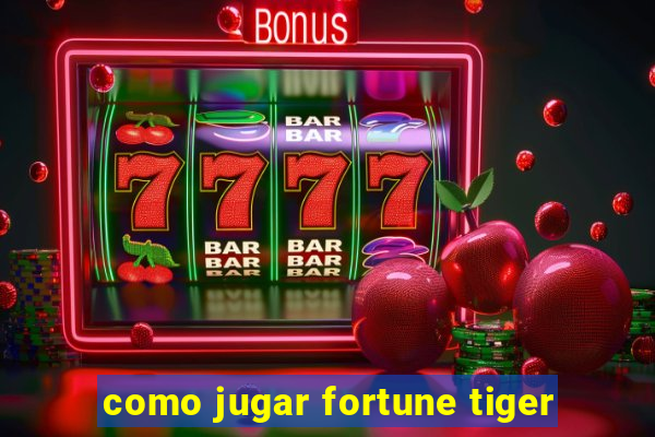 como jugar fortune tiger