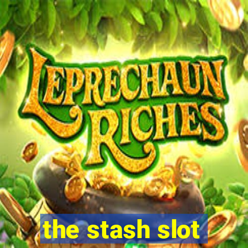 the stash slot