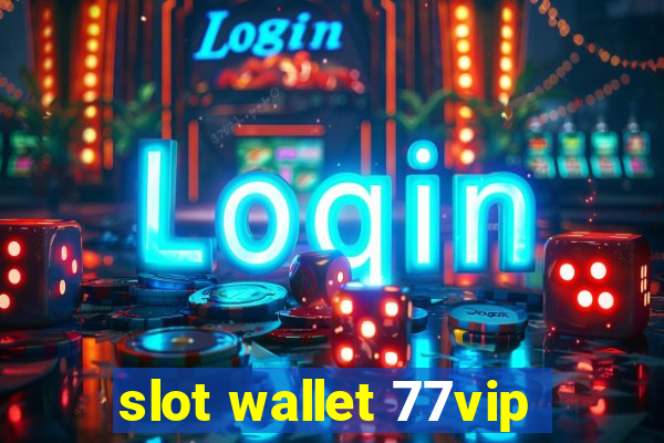 slot wallet 77vip