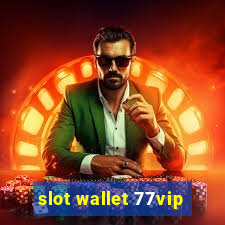 slot wallet 77vip