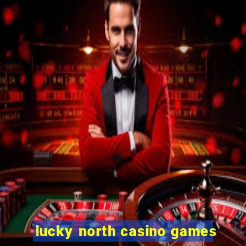 lucky north casino games