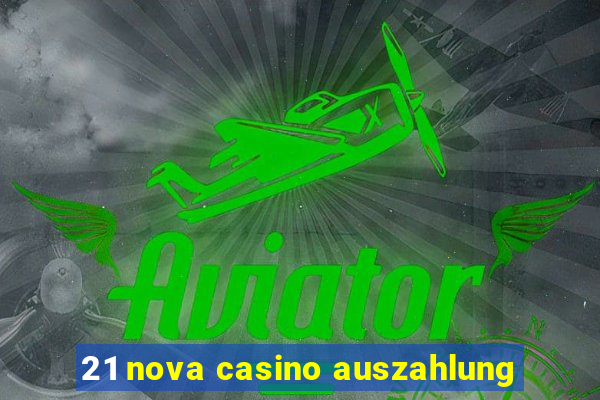 21 nova casino auszahlung