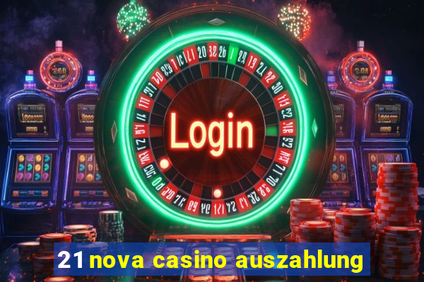 21 nova casino auszahlung