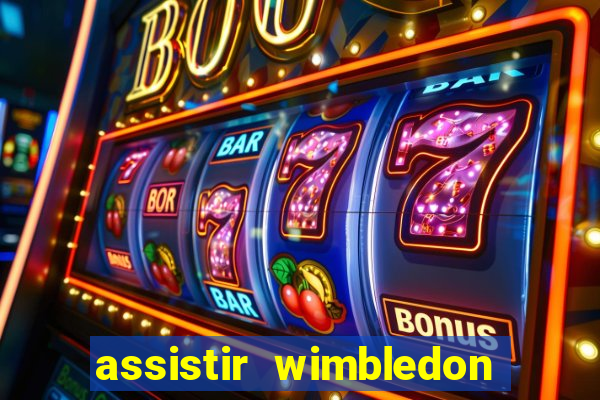 assistir wimbledon ao vivo