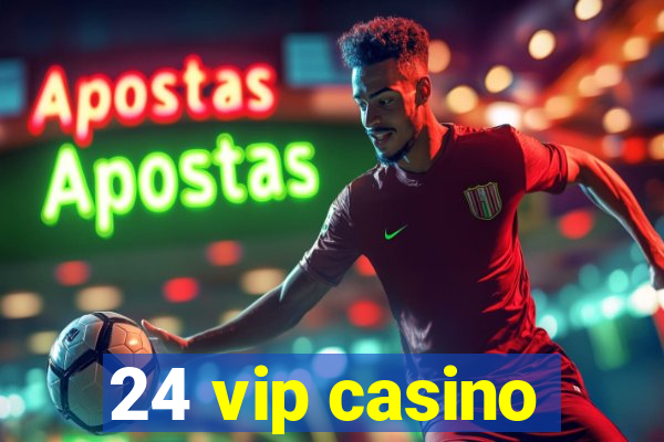 24 vip casino