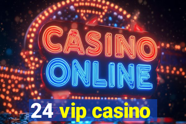 24 vip casino