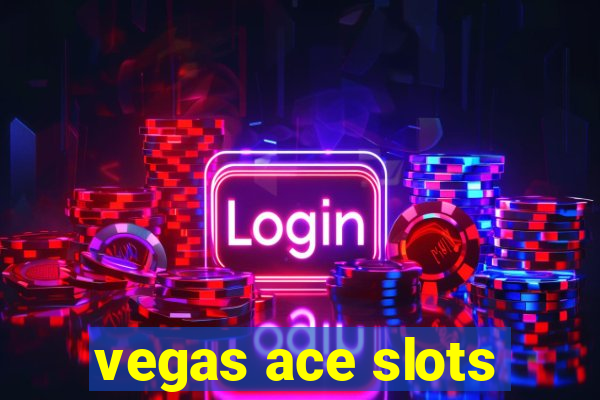 vegas ace slots