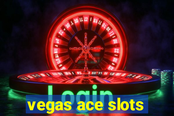 vegas ace slots