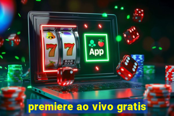 premiere ao vivo gratis