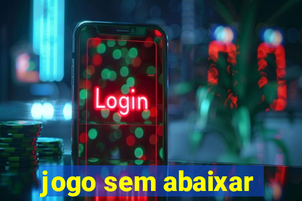 jogo sem abaixar