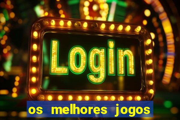 os melhores jogos do momento